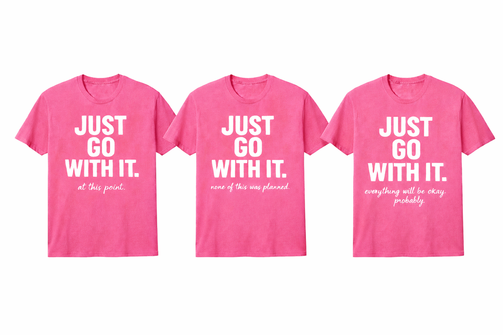 JUST GO WITH IT. – 3 Shirt Bundle