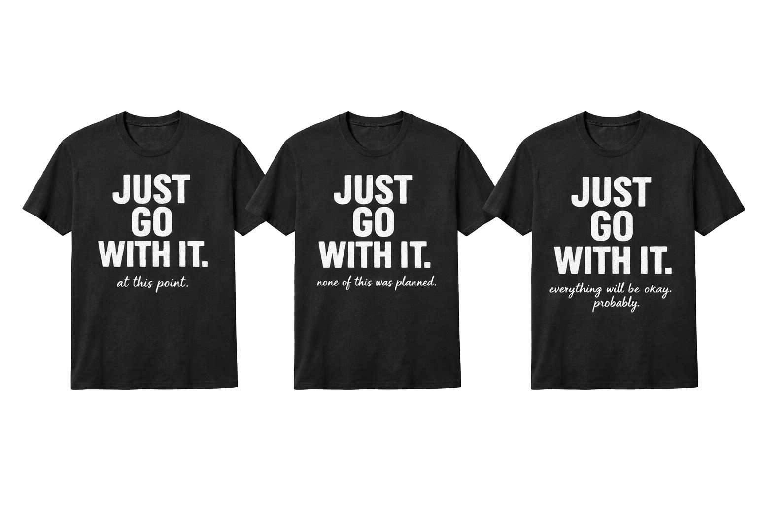 JUST GO WITH IT. – 3 Shirt Bundle